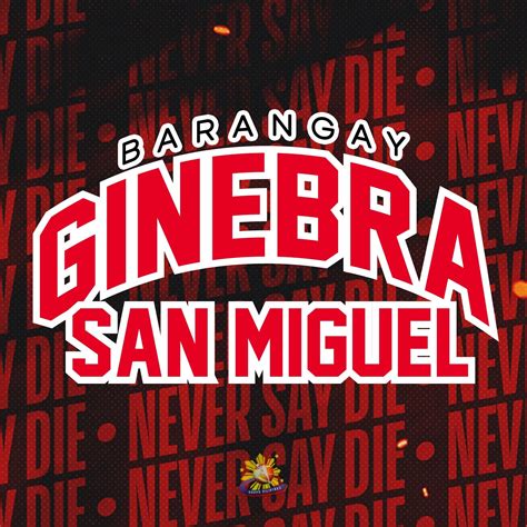 Brgy. Ginebra San Miguel – Lahing Ginebra. Never Say Die!.